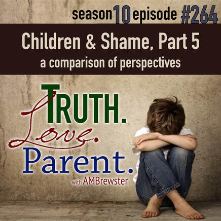 TLP 264: Children and Shame, Part 5 | a comparison of perspectives
