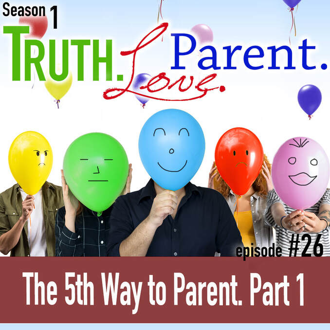 TLP 26: The 5th Way to Parent, Part 1 | the only parenting style that glorifies God