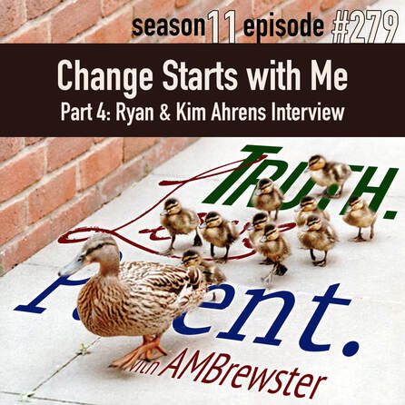 TLP 279: Change Starts with Me, Part 4 | Ryan and Kim interview