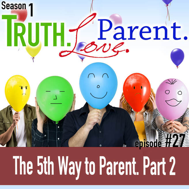 TLP 27: The 5th Way to Parent, Part 2 | the only parenting style that glorifies God