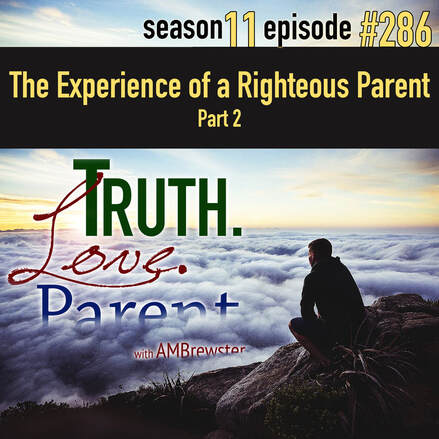 TLP 286: The Experience of a Righteous Parent, Part 2