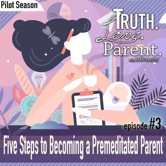TLP 3: 5 Steps to Being a Premeditated Parent