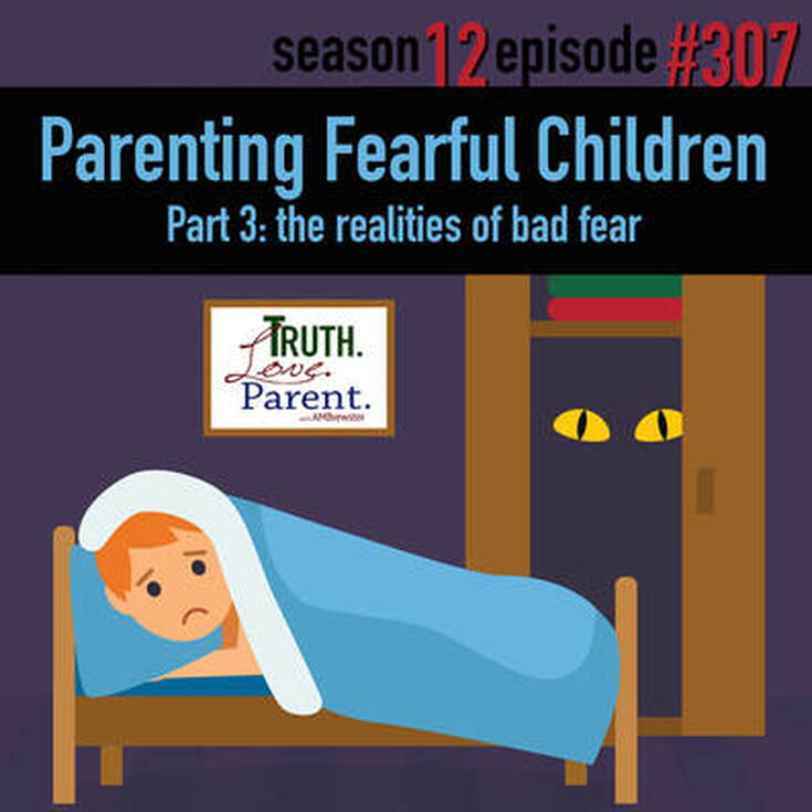 TLP 307: Parenting Fearful Children | the realities of bad fear