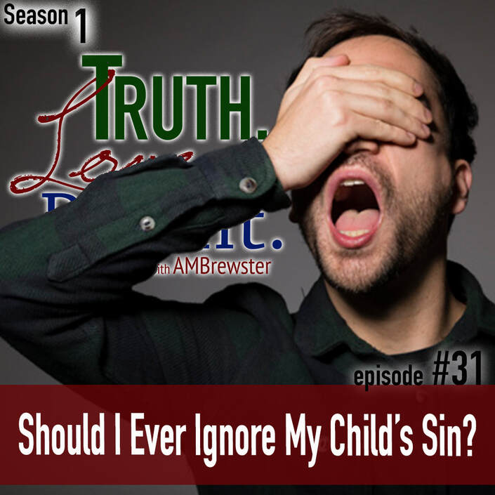 TLP 31: Should I Ever Ignore My Child’s Sin?