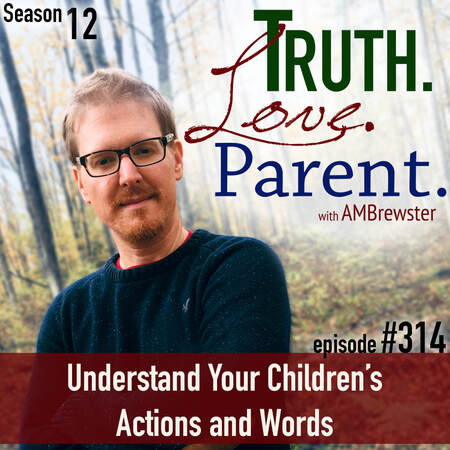 TLP 314: Understand Your Children’s Actions and Words