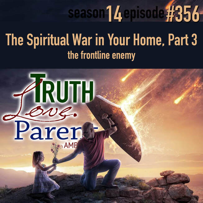 TLP 356: The Spiritual War in Your Home, Part 3 | the frontline enemy