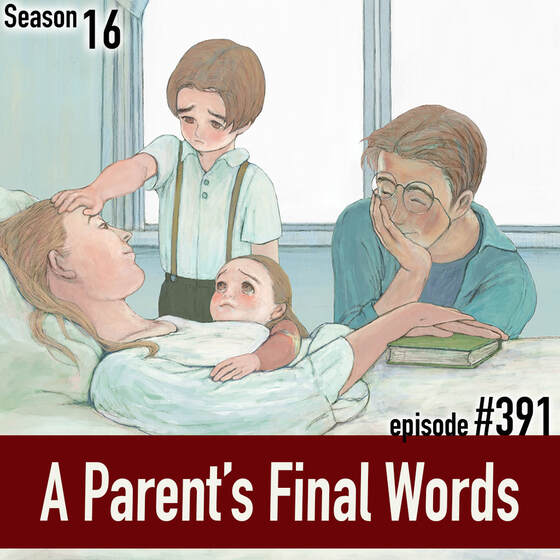 TLP 391: A Parent’s Final Words