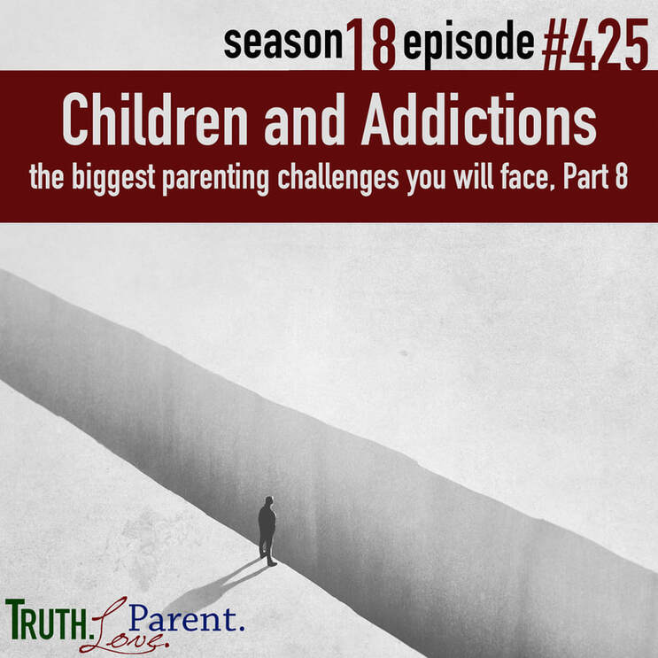 TLP 425: Children and Addiction | the biggest parenting challenges you will face, Part 8