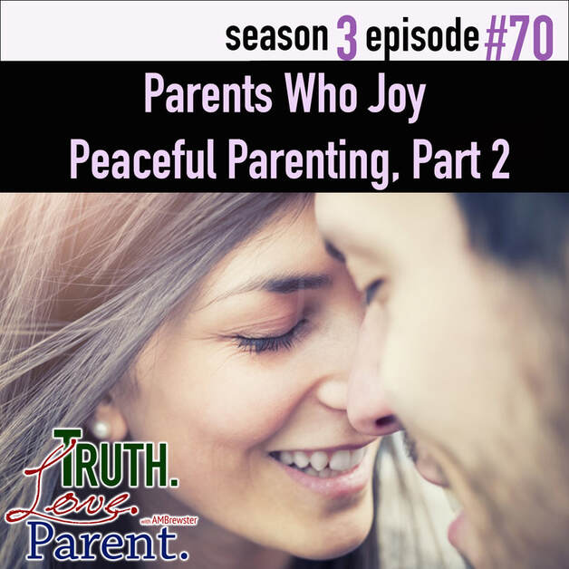 TLP 70: Parents that Have Joy | Peaceful Parenting, Part 2
