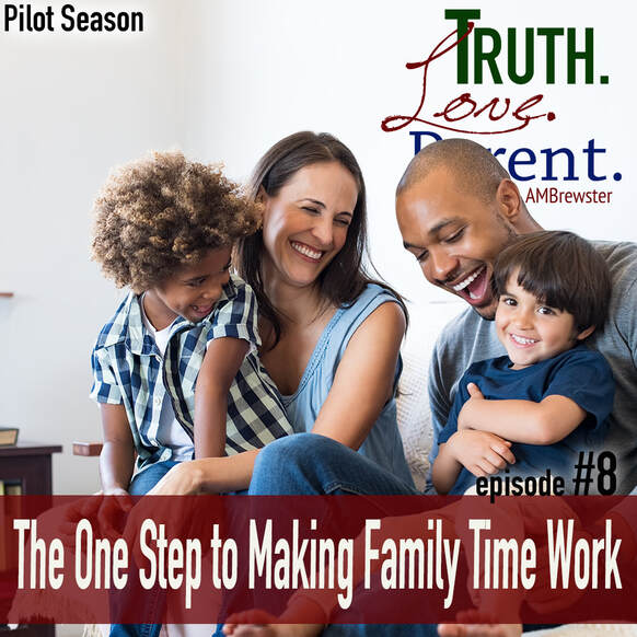 TLP 8: The One Step to Making Family Time Work