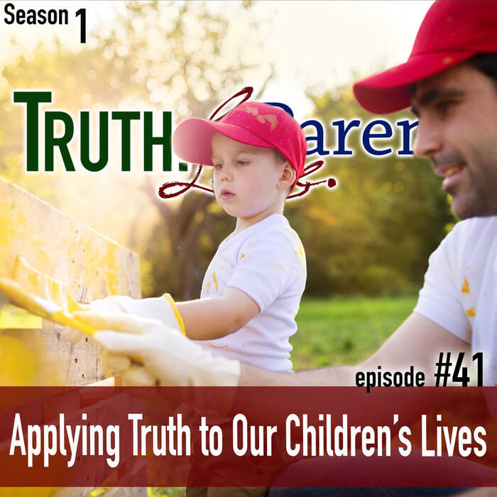 TLP 41: Applying God’s Truth to Our Children’s Lives