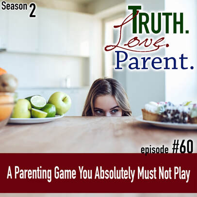 TLP 60: A Parenting Game You Absolutely Must Not Play