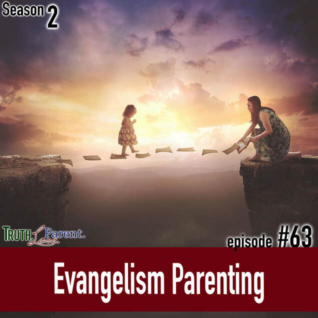 TLP 63: Evangelism Parenting