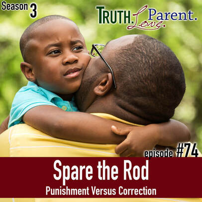 TLP 74: Spare the Rod | Punishment Versus Correction