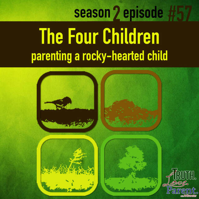 TLP 57: The Four Children, Part 3 | Parenting a Rocky-Hearted Child
