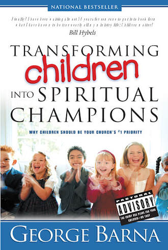 Transforming Children into Spiritual Champions George Barna