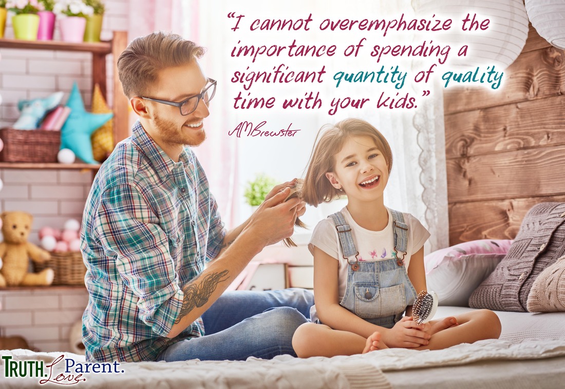 AMBrewster parenting quote “I cannot overemphasize the importance of spending a significant quantity of quality time with your kids.”