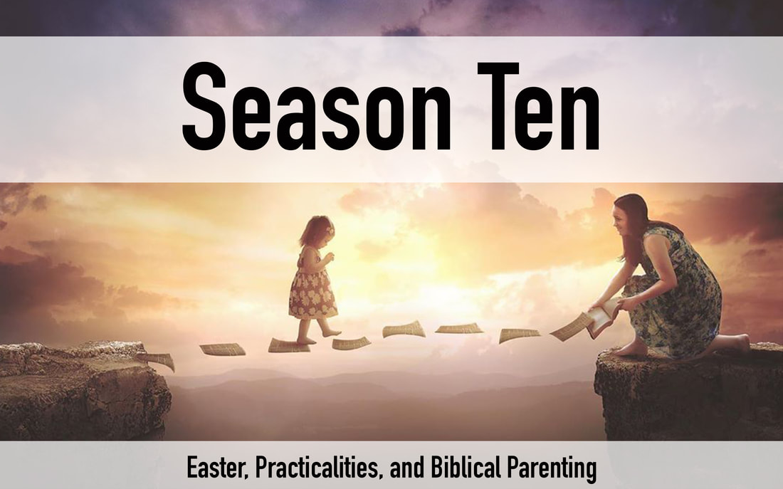 TLP Season 10 Easter, practicalities, and biblical parenting