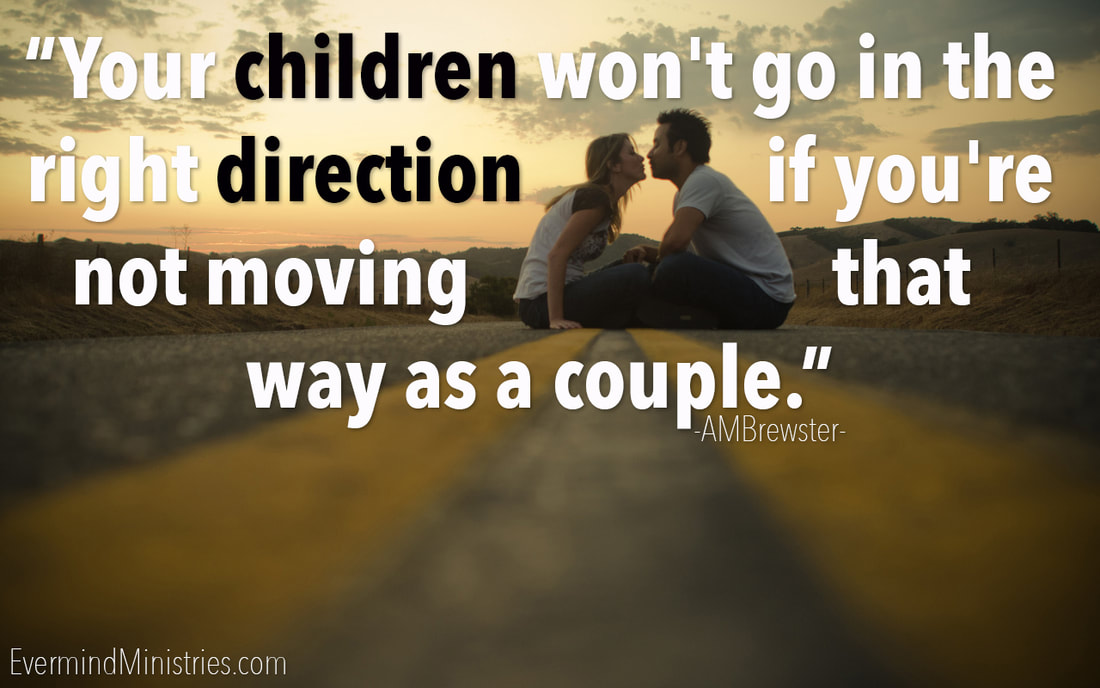 Your children won't go in the right direction if you're not moving that was as a couple. AMBrewster parenting quote